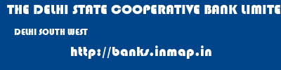 THE DELHI STATE COOPERATIVE BANK LIMITED  DELHI SOUTH WEST    banks information 